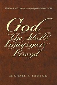 God-The Adults' Imaginary Friend