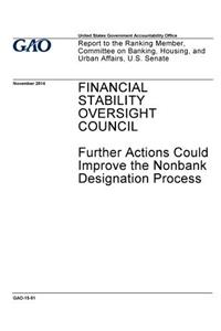 Financial Stability Oversight Council, further actions could improve the nonbank designation process