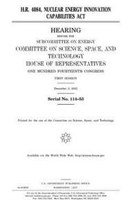 H.R. 4084, Nuclear Energy Innovation Capabilities Act