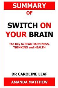 Summary of Switch on Your Brain: The Key to Peak Happiness, Thinking and Health.: Happiness for Beginners