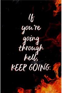 If You're Going Through Hell, Keep Going.