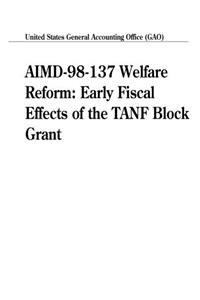 Aimd98137 Welfare Reform: Early Fiscal Effects of the Tanf Block Grant