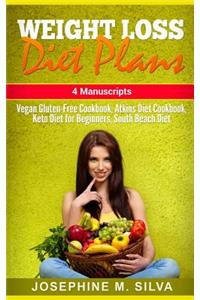 Weight Loss Diet Plans: 4 Manuscripts - Vegan Gluten Free Cookbook, Atkins Diet Cookbook, Keto Diet for Beginners, South Beach Diet