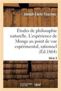 Études de Philosophie Naturelle. l'Expérience de Monge Au Double Point de Vue Expérimental Série 3