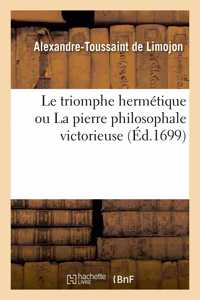 Le Triomphe Hermétique Ou La Pierre Philosophale Victorieuse