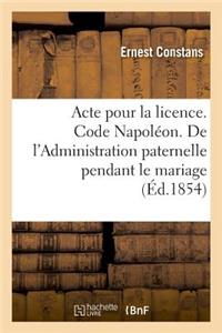 Acte Pour La Licence. Code Napoléon. de l'Administration Paternelle Pendant Le Mariage