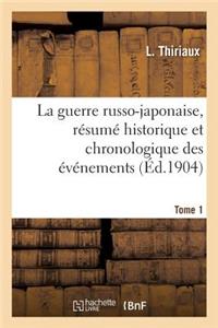 La Guerre Russo-Japonaise, Résumé Historique Et Chronologique Des Événements. Tome 1