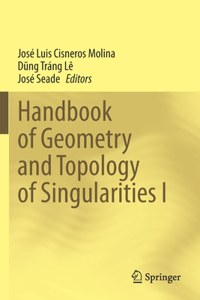 Handbook of Geometry and Topology of Singularities I