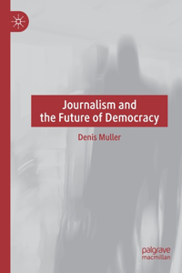 Journalism and the Future of Democracy