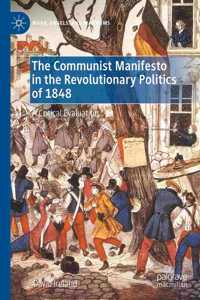 Communist Manifesto in the Revolutionary Politics of 1848: A Critical Evaluation