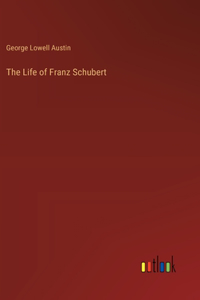 The Life of Franz Schubert