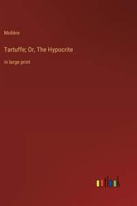 Tartuffe; Or, The Hypocrite