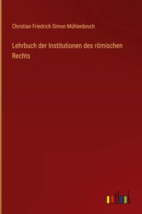 Lehrbuch der Institutionen des römischen Rechts