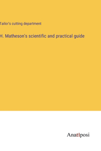 H. Matheson's scientific and practical guide
