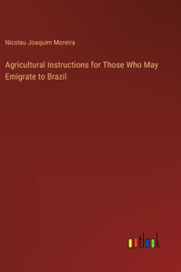 Agricultural Instructions for Those Who May Emigrate to Brazil