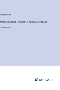 Miscellaneous Studies; A series of essays