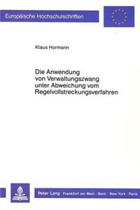 Die Anwendung von Verwaltungszwang unter Abweichung vom Regelvollstreckungsverfahren