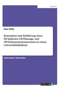 Konzeption und Einführung eines DV-basierten OP-Planungs- und OP-Dokumentationssystems in einem Universitätsklinikum