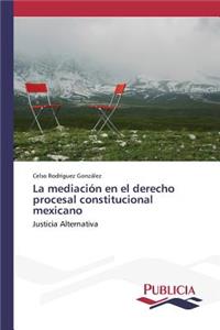 mediación en el derecho procesal constitucional mexicano