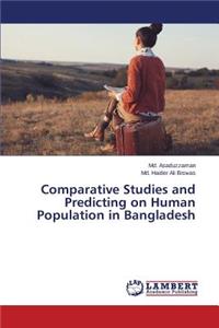 Comparative Studies and Predicting on Human Population in Bangladesh