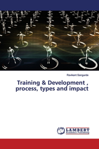 Training & Development, process, types and impact