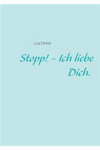 Stopp! - Ich liebe Dich.