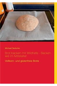 Brot backen mit Wildhefe - Backen wie im Mittelalter