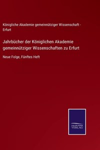 Jahrbücher der Königlichen Akademie gemeinnütziger Wissenschaften zu Erfurt