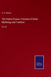 Vishnu Purana: A System of Hindu Mythology and Tradition: Vol. III