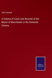 Volume of Court Leet Records of the Manor of Manchester in the Sixteenth Century