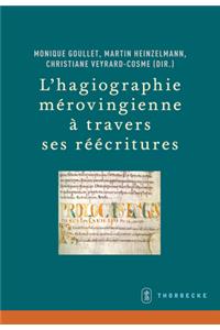 L'Hagiographie Merovingienne a Travers Ses Reecritures