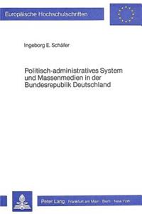 Politisch-administratives System und Massenmedien in der Bundesrepublik Deutschland