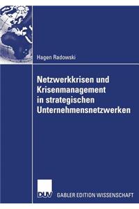 Netzwerkkrisen Und Krisenmanagement in Strategischen Unternehmensnetzwerken