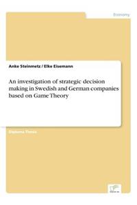 investigation of strategic decision making in Swedish and German companies based on Game Theory
