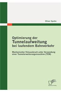 Optimierung der Tunnelaufweitung bei laufendem Bahnverkehr