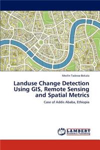 Landuse Change Detection Using GIS, Remote Sensing and Spatial Metrics
