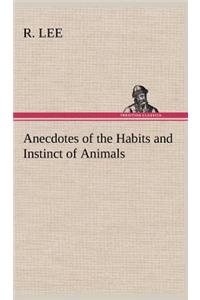Anecdotes of the Habits and Instinct of Animals