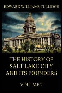 History of Salt Lake City and its Founders, Volume 2