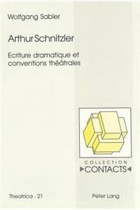 Arthur Schnitzler. Ecriture Dramatique Et Conventions Théâtrales