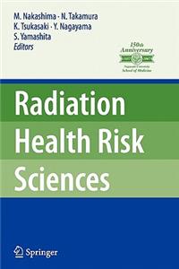 Radiation Health Risk Sciences