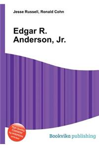 Edgar R. Anderson, Jr.