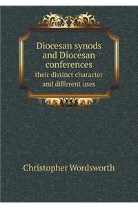 Diocesan Synods and Diocesan Conferences Their Distinct Character and Different Uses
