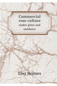 Commercial Rose Culture Under Glass and Outdoors