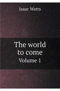 The World to Come Volume 1