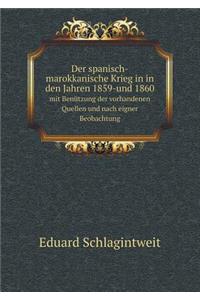 Der Spanisch-Marokkanische Krieg in in Den Jahren 1859-Und 1860 Mit Benützung Der Vorhandenen Quellen Und Nach Eigner Beobachtung