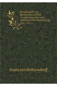 Encyklopädie Der Rechtswissenschaft in Systematischer Und Alphabetischer Bearbeitung Band 3. Theil 2