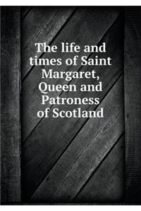 The Life and Times of Saint Margaret, Queen and Patroness of Scotland