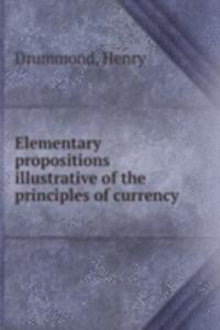 Elementary propositions illustrative of the principles of currency