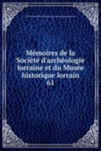 Memoires de la Societe d'archeologie lorraine et du Musee historique lorrain
