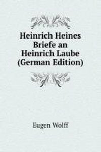 Heinrich Heines Briefe an Heinrich Laube (German Edition)